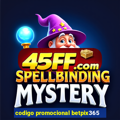 codigo promocional betpix365